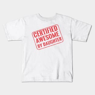 Certified awesome by daughter Kids T-Shirt